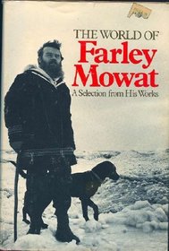 The World of Farley Mowat: A Selection from His Works