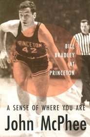 A Sense of Where You Are : Bill Bradley at Princeton