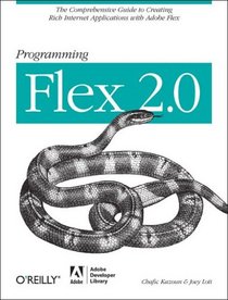 Programming Flex 2: The comprehensive guide to creating rich media applications with Adobe Flex (Programming)