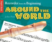 Recorder From The Beginning: Around The World Pupil's Book (Recorder from the Beginning)