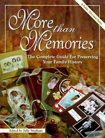 More Than Memories: The Complete Guide for Preserving Your Family History (More Than Memories)
