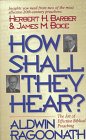 How Shall They Hear?: The Art of Effective Biblical Preaching : Featuring Interviews and Sermon Outlines of Dr. Herbert H. Barber and Dr. James M. Boice