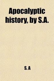 Apocalyptic history, by S.A.