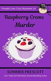 Raspberry Creme Murder: A Frosted Love Cozy Mystery - Book 14 (Frosted Love Cozy Mysteries) (Volume 14)