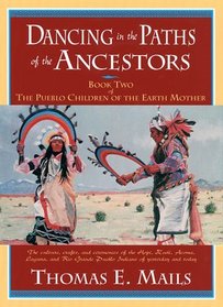 Dancing in the Paths of the Ancestors: The Culture, Crafts, and Ceremonies of the Hopi, Zuni, Acoma, Laguna, and Rio Grande Pueblo Indians of Yesterday ... Children of the Earth Mother Book Two)