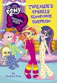 Twilight's Sparkly Sleepover Surprise (My Little Pony Equestria Girls, Bk 6)