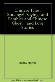 Chinese Tales: Zhuangzi: Sayings and Parables and Chinese Ghost    and Love Stories