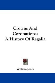 Crowns And Coronations: A History Of Regalia