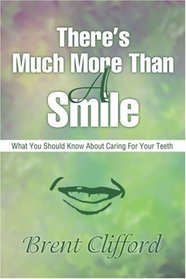 There's Much More Than A Smile: What You Should Know About Caring For Your Teeth