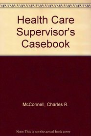 Health Care Supervisor's Casebook