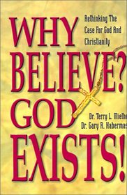 Why Believe? God Exists: Rethinking the Case for God and Christianity