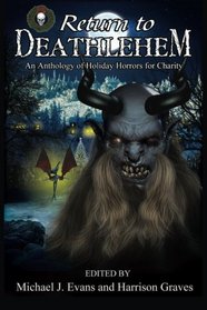 Return to Deathlehem: An Anthology of Holiday Horrors for Charity