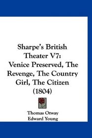 Sharpe's British Theater V7: Venice Preserved, The Revenge, The Country Girl, The Citizen (1804)