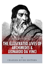 History for Kids: The Illustrated Lives of Archimedes and Leonardo Da Vinci