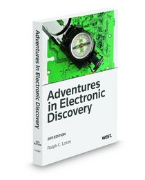 Adventures in Electronic Discovery, 2011 ed.