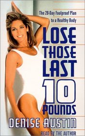 Lose Those Last Ten Pounds : The 28-Day Foolproof Plan to a Healthy Body