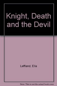 THE KNIGHT, DEATH AND THE DEVIL: A NOVEL OF A LIFE CORRUPTED BY EVIL.