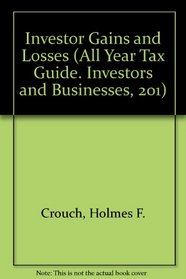 Investor Gains and Losses (All Year Tax Guide. Investors and Businesses, 201)
