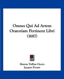 Omnes Qui Ad Artem Oratoriam Pertinent Libri (1687) (Latin Edition)