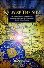 Release the Sun: An Early History of the Bahai Faith