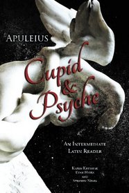 Apuleius' Cupid and Psyche: An Intermediate Latin Reader: Latin Text with Running Vocabulary and Commentary