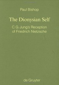 The Dionysian Self: C. G. Jung's Reception of Friedrich Nietzsche (Monographien Und Texte Zur Nietzsche-Forschung)
