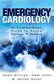 Emergency Cardiology: An Evidence-Based Guide to Acute Cardiac Problems (Medicine)