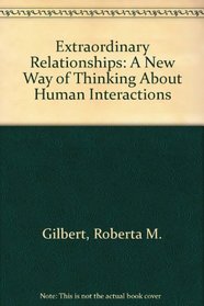 Extraordinary Relationships: A New Way of Thinking About Human Interactions C