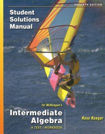 Student Solutions Manual for McKeague's Intermediate Algebra: A Text/Workbook, 7th