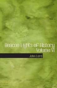 Beacon Lights of History  Volume VI: Renaissance and Reformation