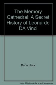 The Memory Cathedral: A Secret History of Leonardo DA Vinci