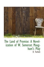 The land of promise : a novelization of W. Somerset Maugham's play