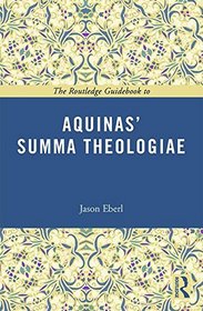 The Routledge Guidebook to Aquinas' Summa Theologiae (The Routledge Guides to the Great Books)