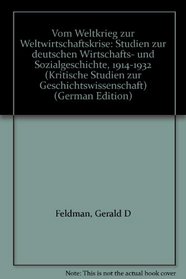 Vom Weltkrieg zur Weltwirtschaftskrise: Studien zur deutschen Wirtschafts- und Sozialgeschichte, 1914-1932 (Kritische Studien zur Geschichtswissenschaft) (German Edition)