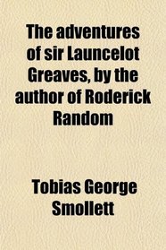 The adventures of sir Launcelot Greaves, by the author of Roderick Random