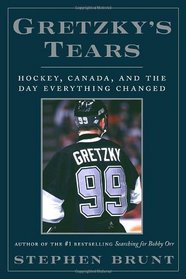 Gretzky's Tears: Hockey, Canada, and the Day Everything Changed