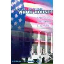 Who Will Be in the White House?: Predicting Presidential Elections