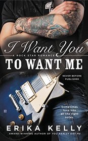 I Want You to Want Me (Rock Star Romance, Bk 2)
