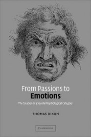 From Passions to Emotions : The Creation of a Secular Psychological Category
