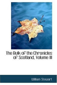 The Bulk of the Chronicles of Scotland, Volume III