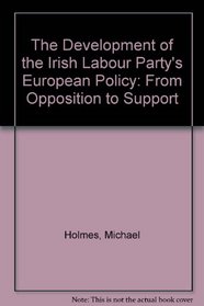 The Development of the Irish Labour Party's European Policy: From Opposition to Support