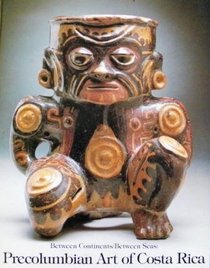 Pre-Columbian Art of Costa Rica: Between Continents, Between Seas