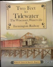 Two Feet to Tidewater: The Wiscasset, Waterville and Farmington Railway