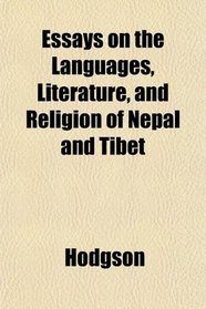 Essays on the Languages, Literature, and Religion of Nepl and Tibet