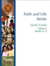 Faith and Life Series - Family Guide: Grades 5-8 v. 2