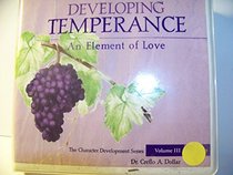 Developing Temperance:An Element of Love (Volume 3; Part Two) (The Character Development Series, III - Part II)