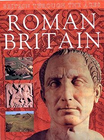 Roman Britain (Britain Through the Ages)