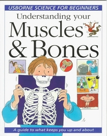 Understanding Your Muscles & Bones (Usborne Science for Beginners)
