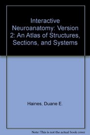 Interactive Neuroanatomy Version 2.1: An Atlas of Structures, Sections, and Systems: PC/MC Compatible