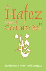 The Hafez Poems of Gertrude Bell: With the Original Persian on the Facing Page (Classics of Persian Literature ; 1)